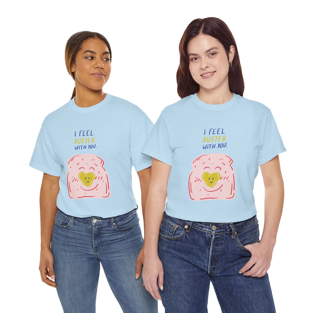 I Feel Butter With You T-Shirt