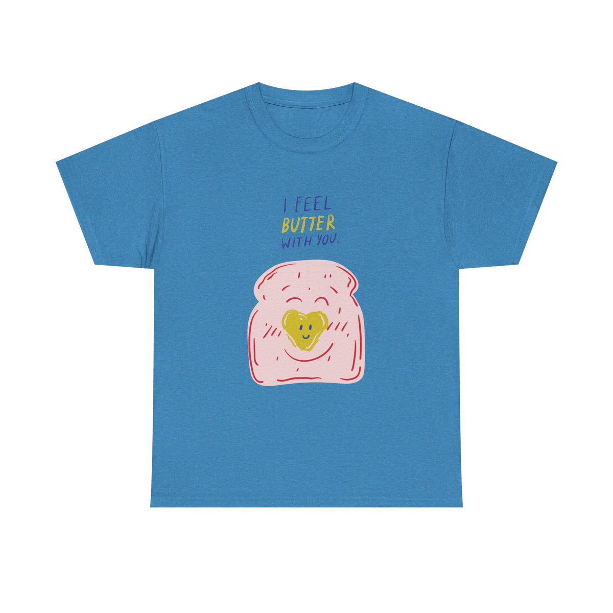 I Feel Butter With You T-Shirt