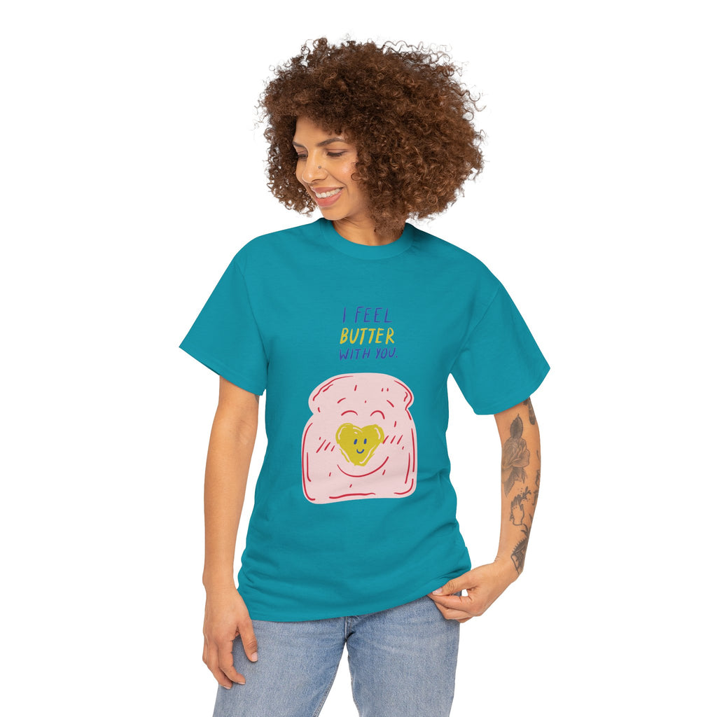 I Feel Butter With You T-Shirt
