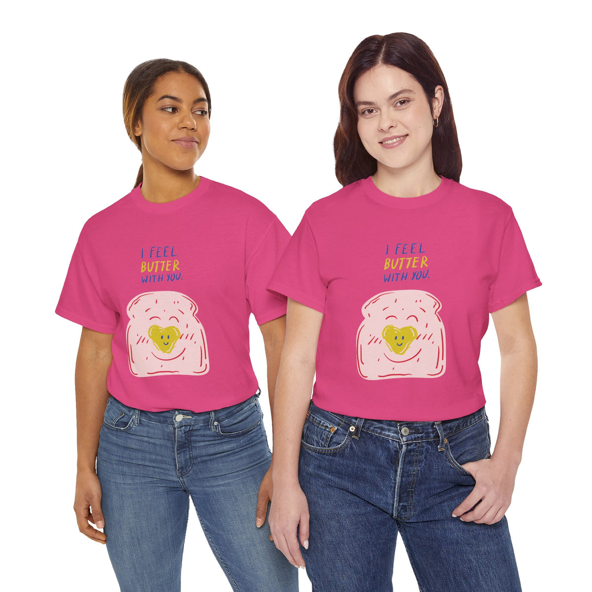 I Feel Butter With You T-Shirt