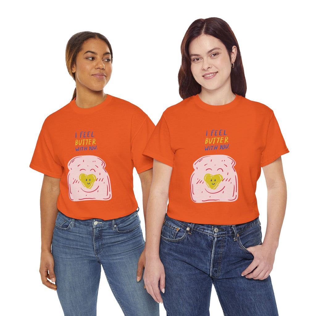 I Feel Butter With You T-Shirt