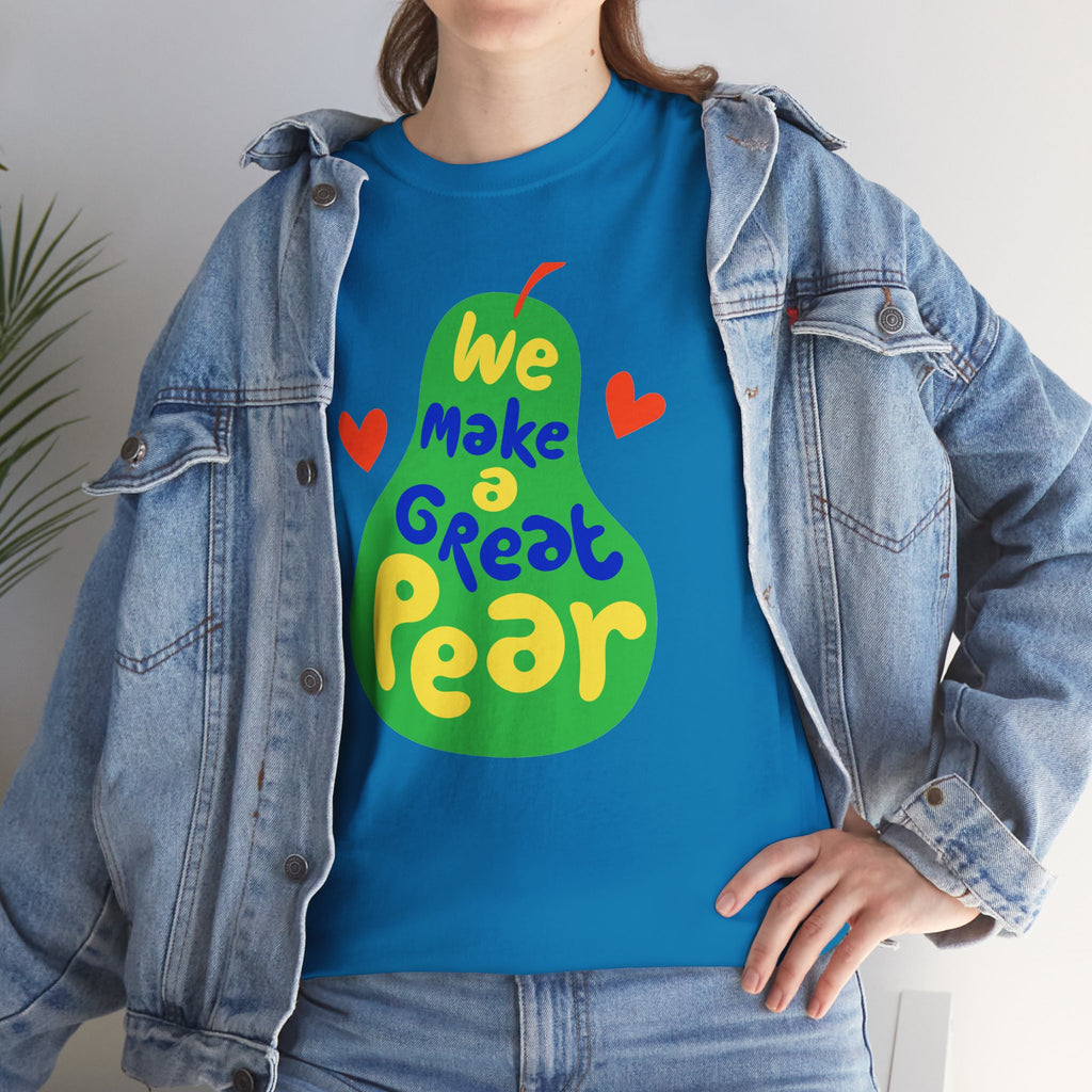 We Make a Great Pear Tee