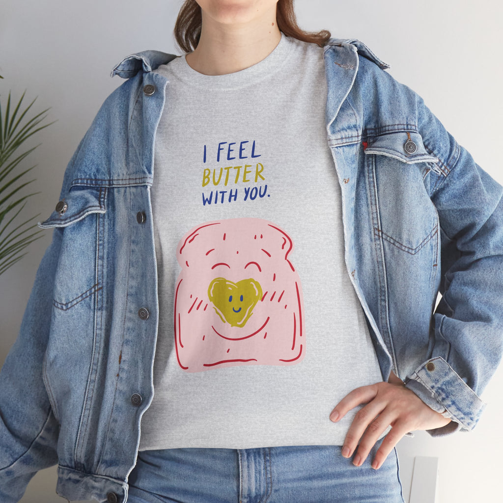 I Feel Butter With You T-Shirt
