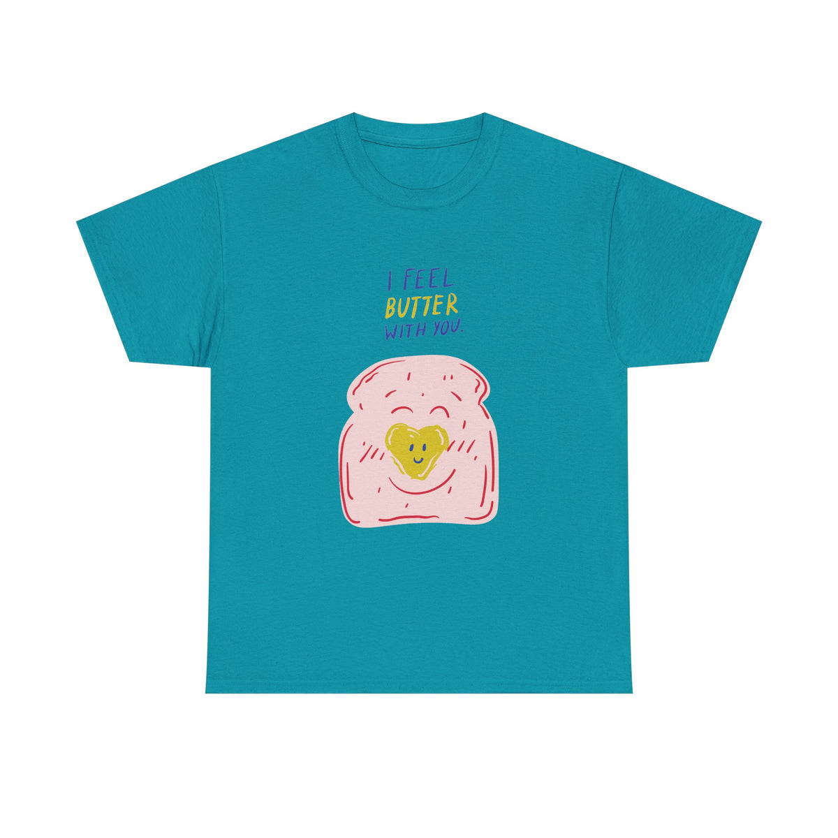 I Feel Butter With You T-Shirt