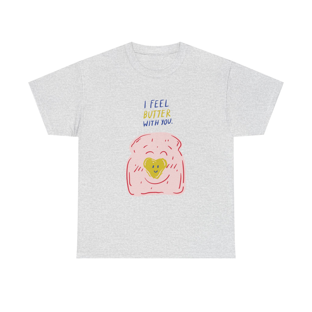 I Feel Butter With You T-Shirt