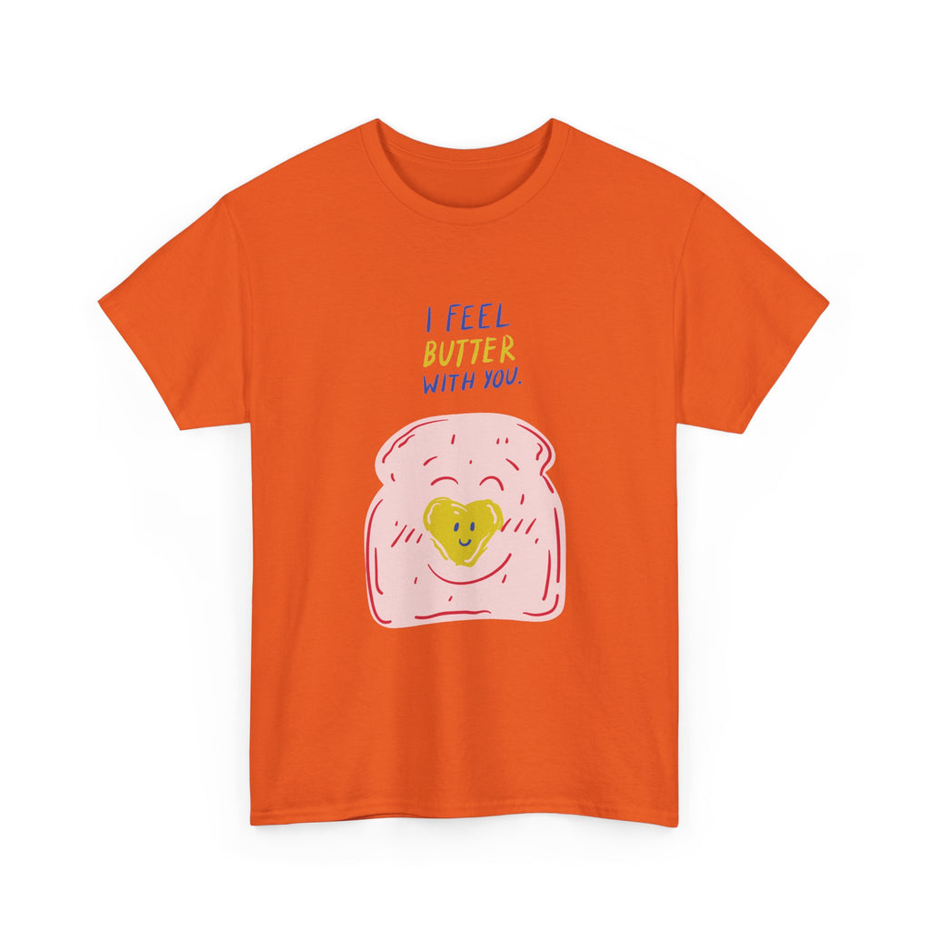 I Feel Butter With You T-Shirt