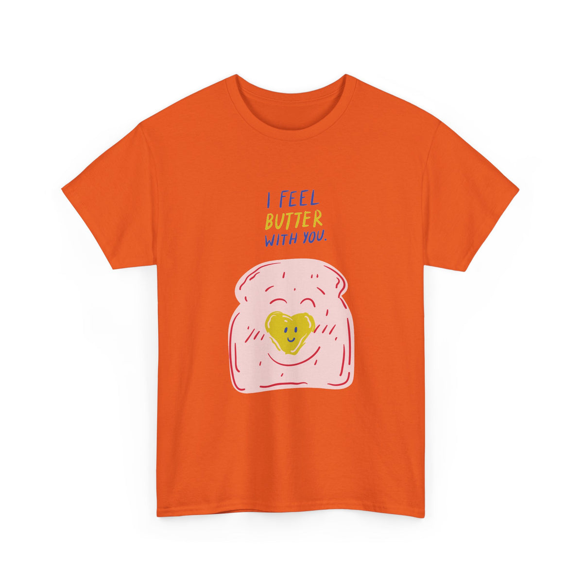 I Feel Butter With You T-Shirt