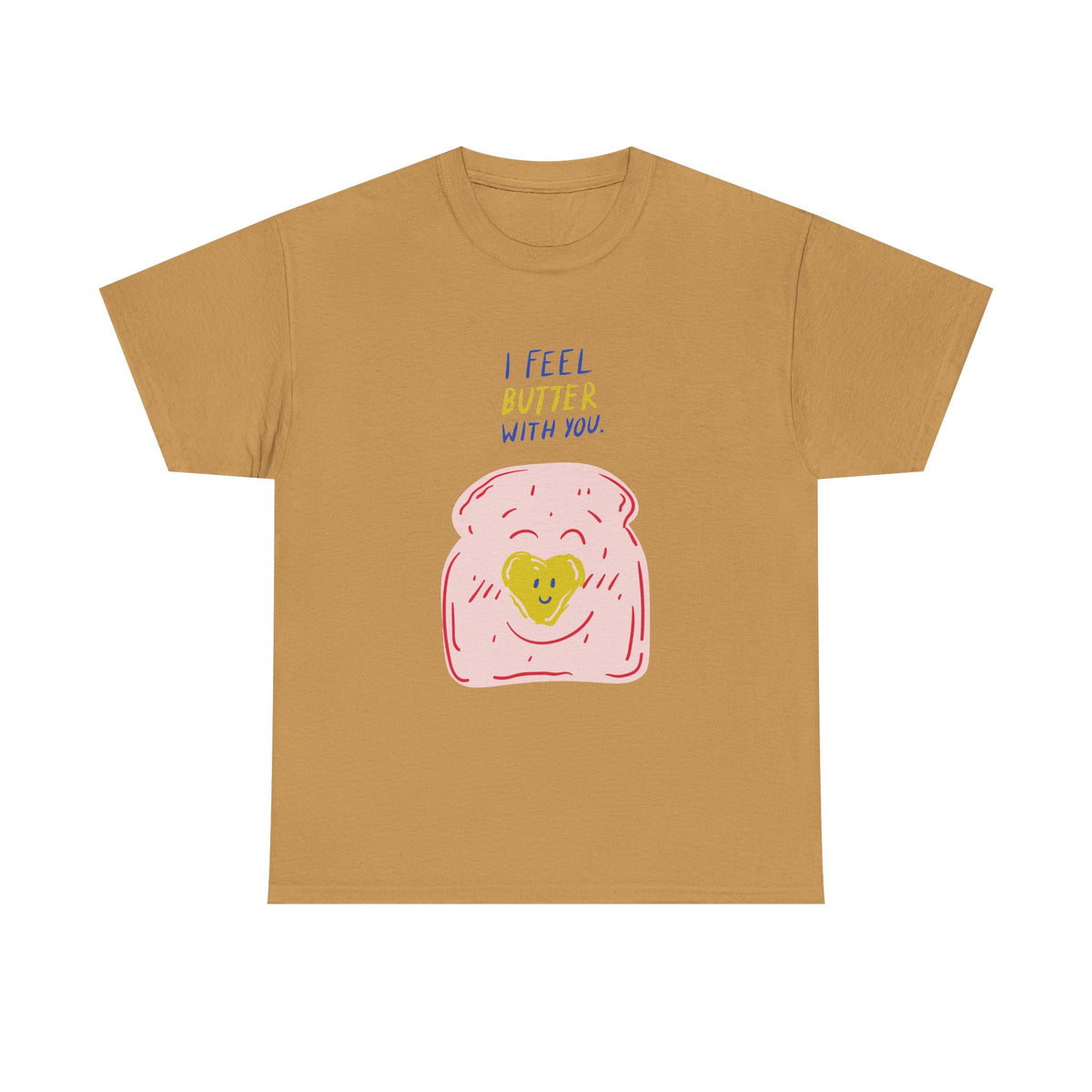 I Feel Butter With You T-Shirt