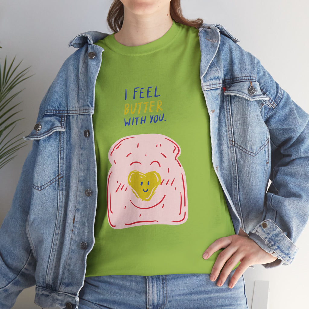 I Feel Butter With You T-Shirt