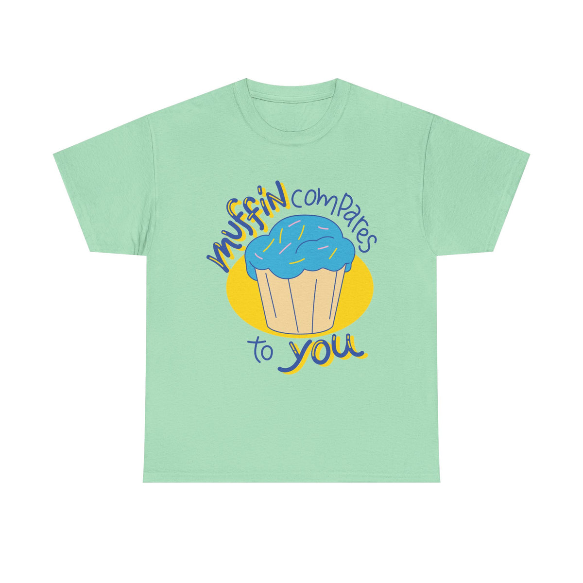 Muffin Compares To You T-Shirt