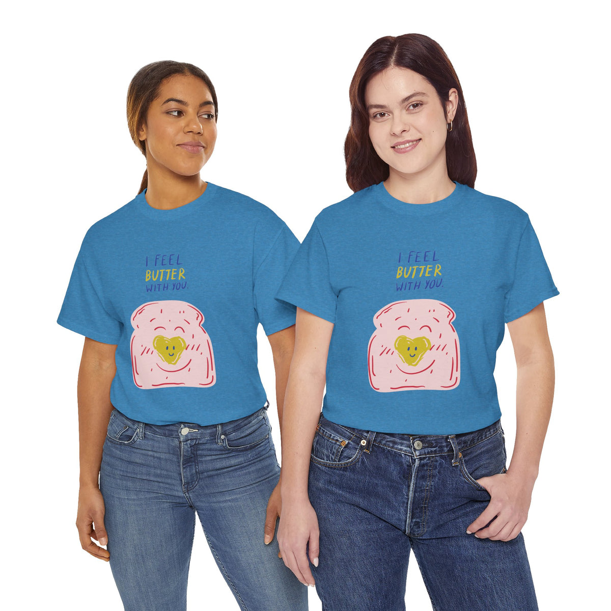 I Feel Butter With You T-Shirt