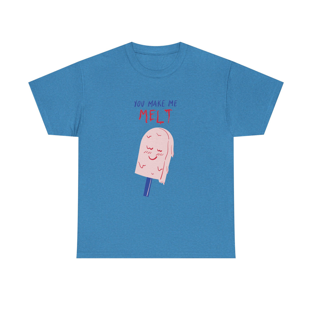 You Make Me Melt Tee