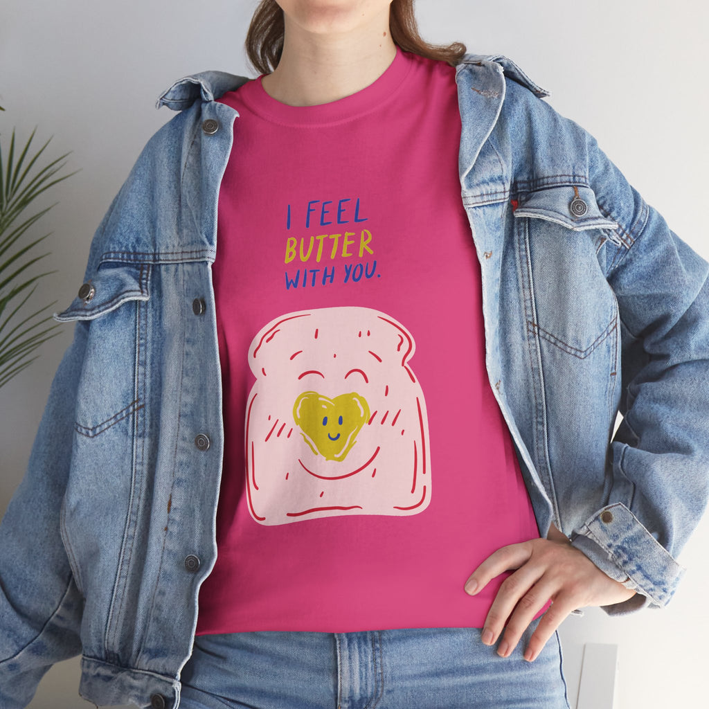I Feel Butter With You T-Shirt