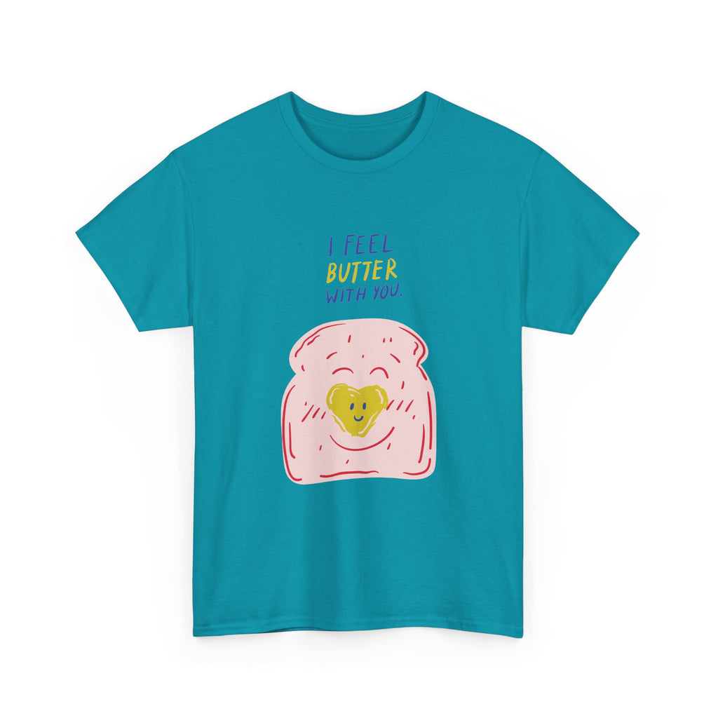 I Feel Butter With You T-Shirt