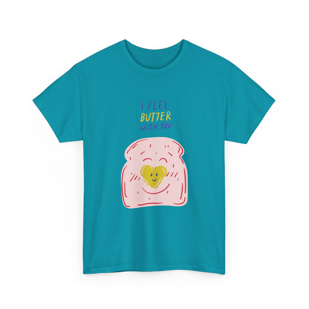 I Feel Butter With You T-Shirt