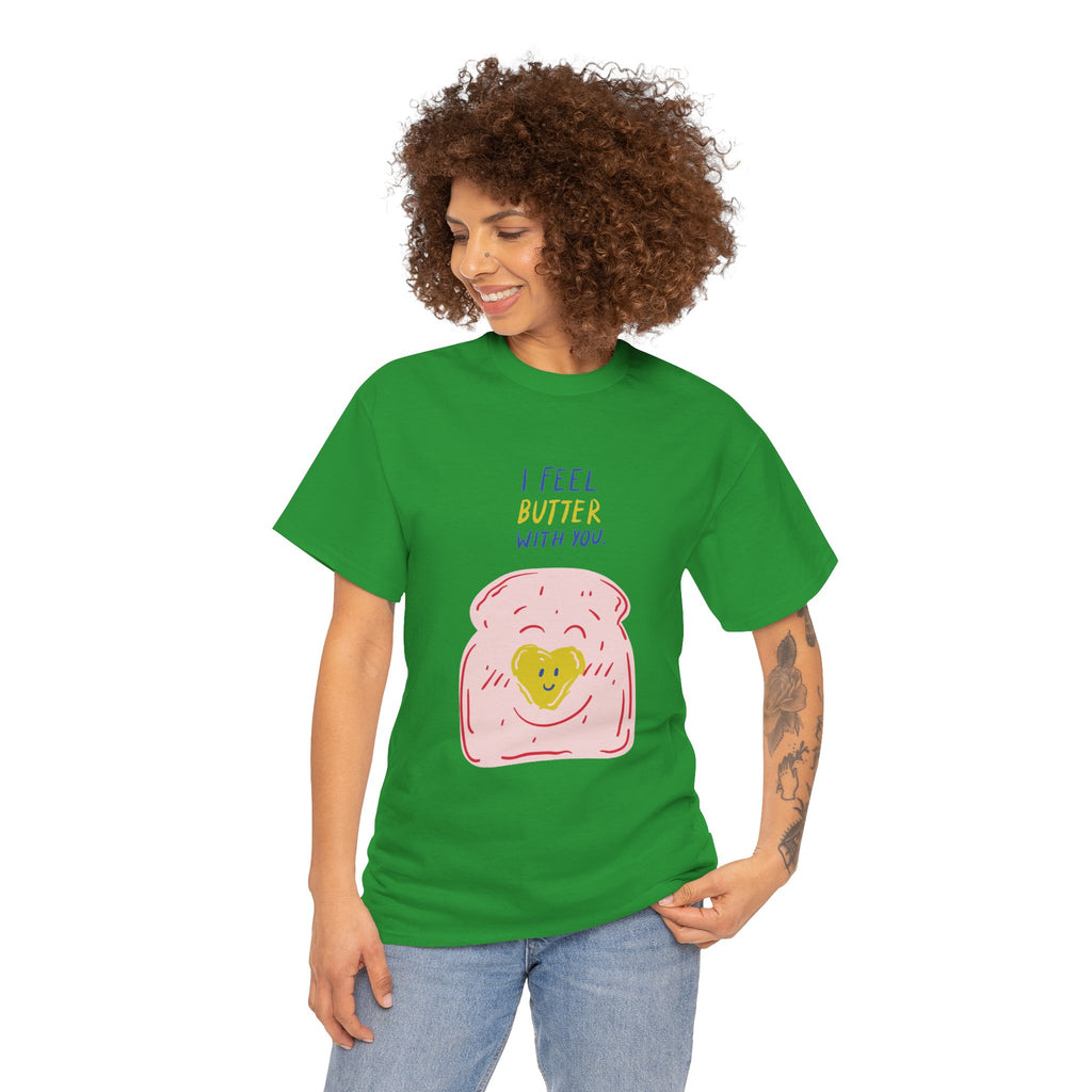 I Feel Butter With You T-Shirt