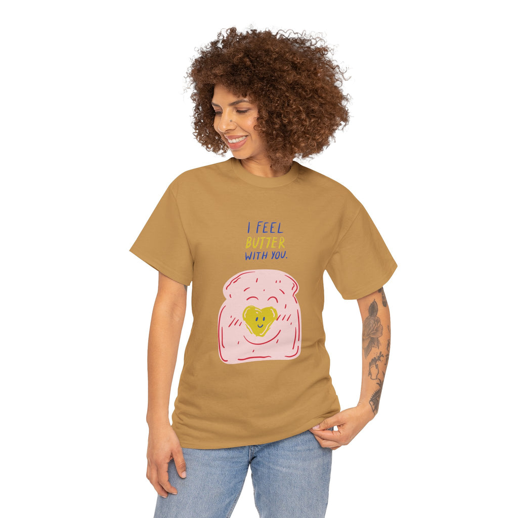 I Feel Butter With You T-Shirt