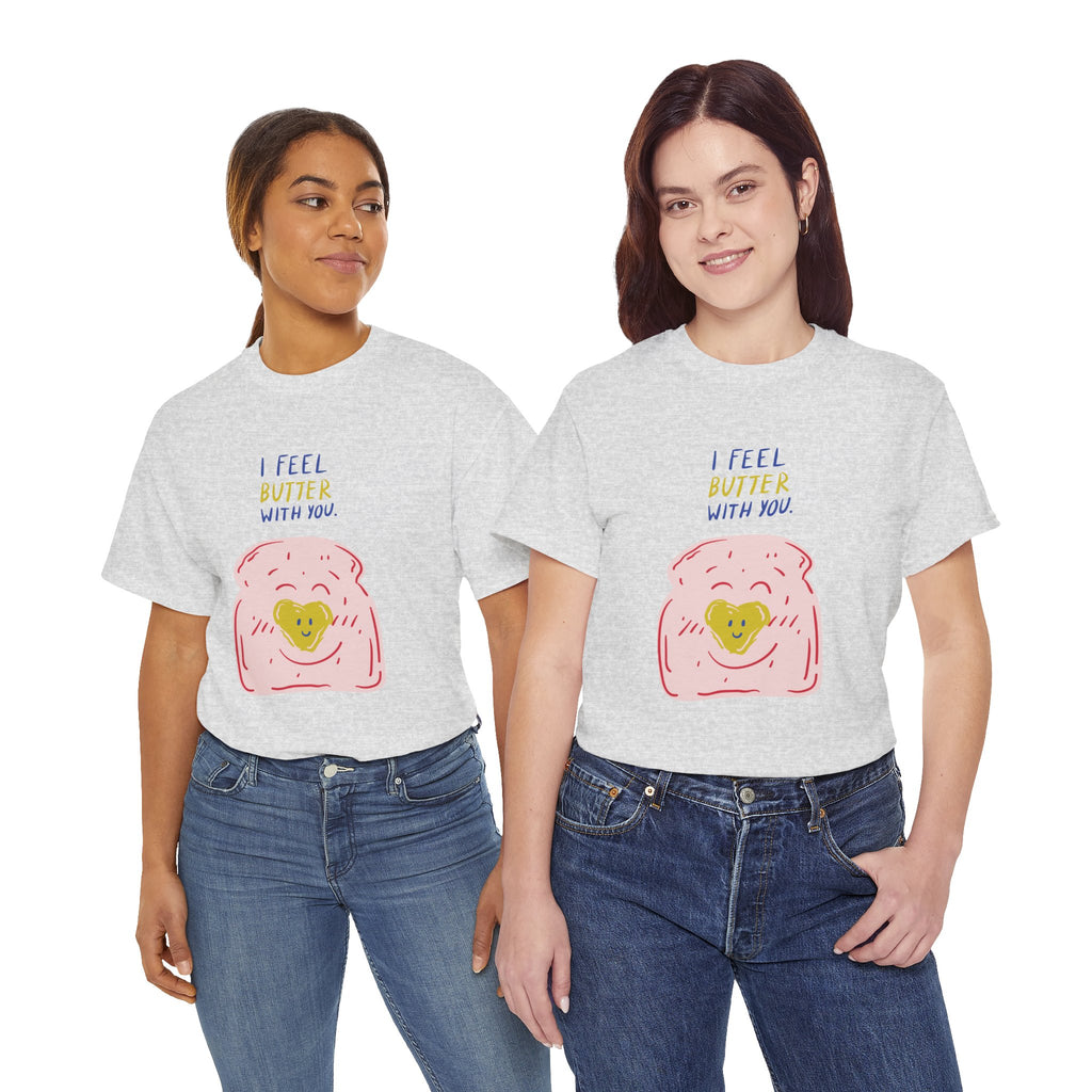 I Feel Butter With You T-Shirt