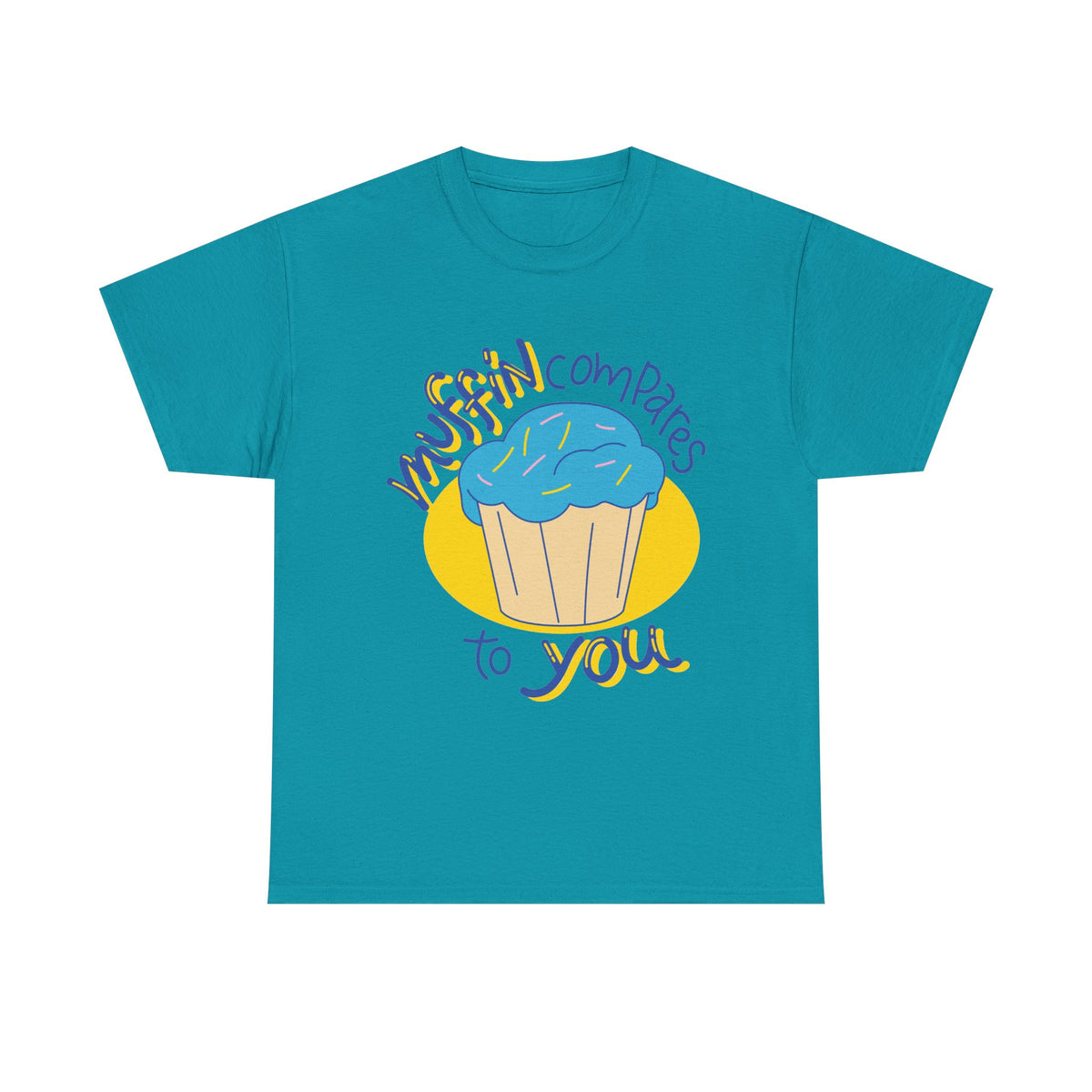 Muffin Compares To You T-Shirt