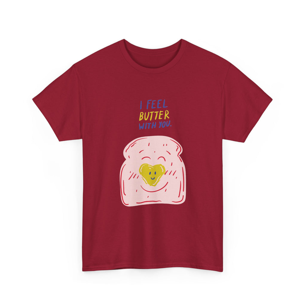 I Feel Butter With You T-Shirt