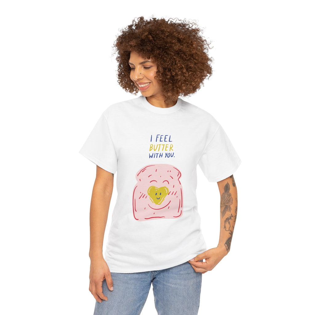 I Feel Butter With You T-Shirt