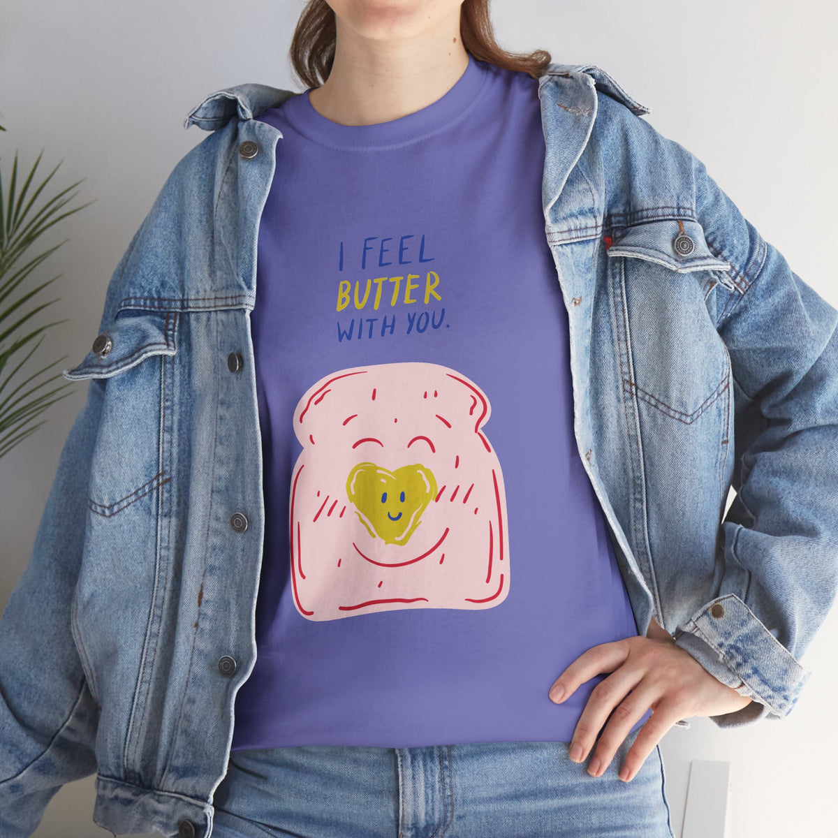 I Feel Butter With You T-Shirt