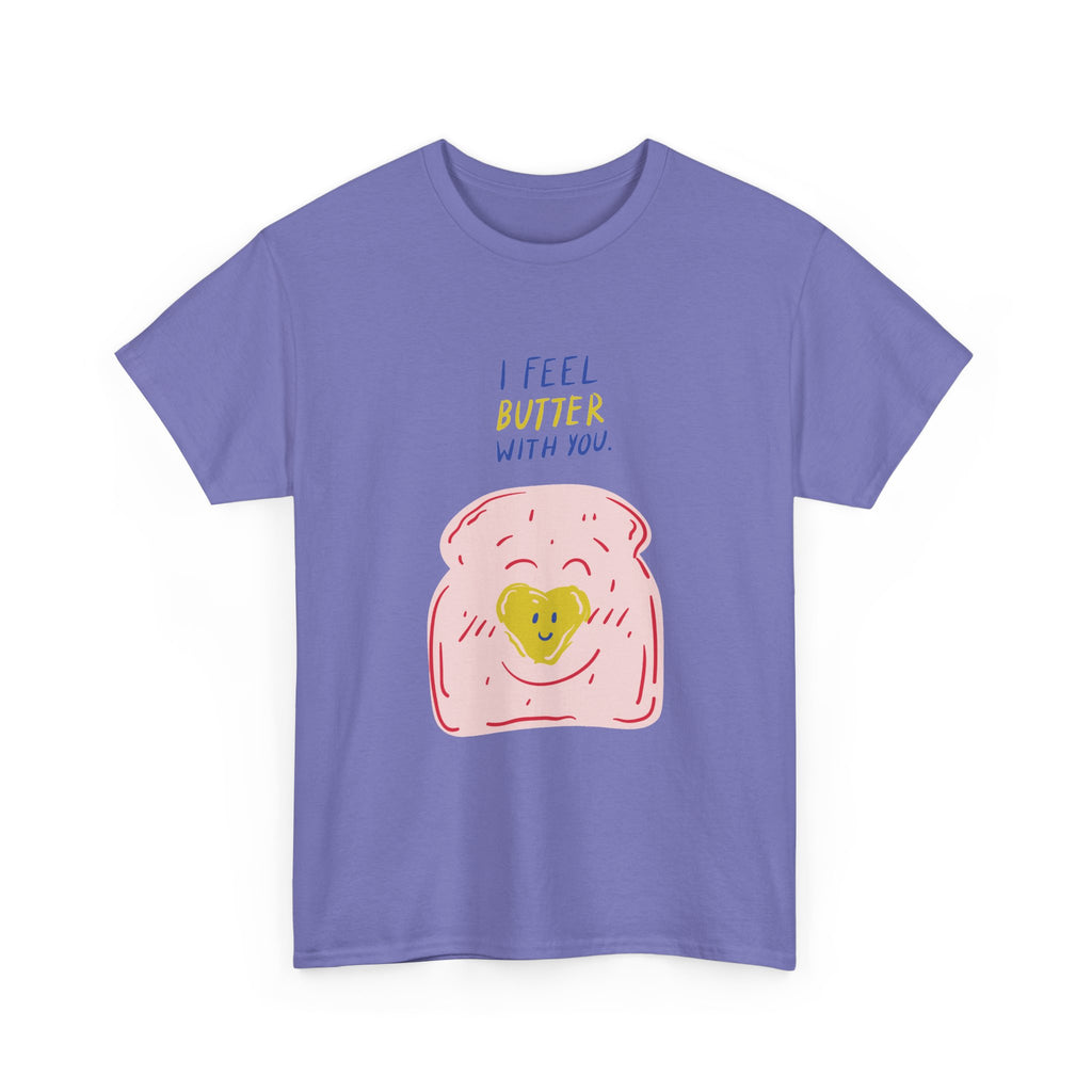 I Feel Butter With You T-Shirt