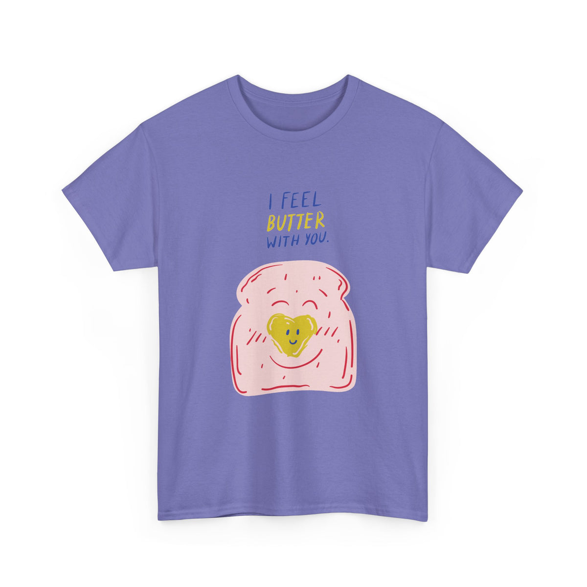 I Feel Butter With You T-Shirt