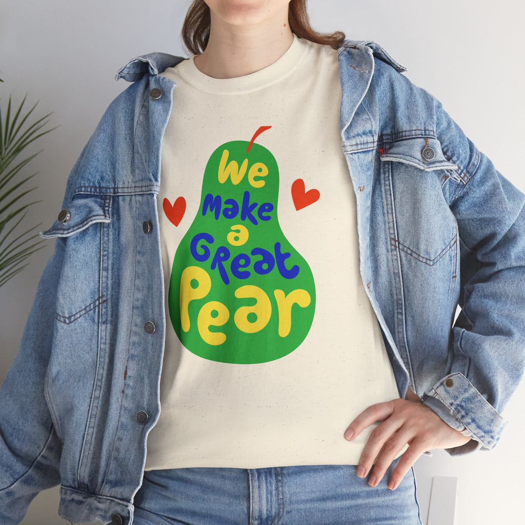 We Make a Great Pear Tee
