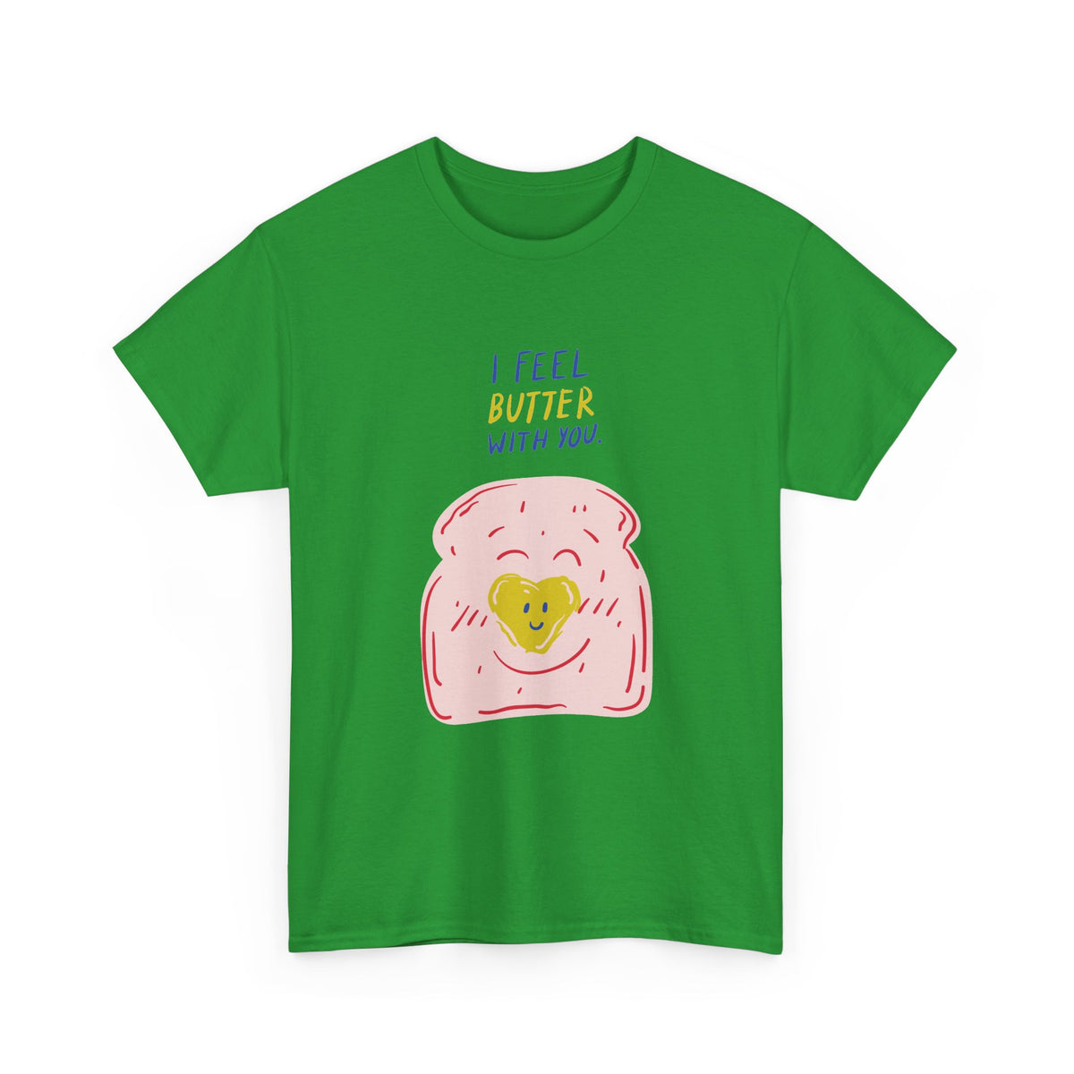 I Feel Butter With You T-Shirt
