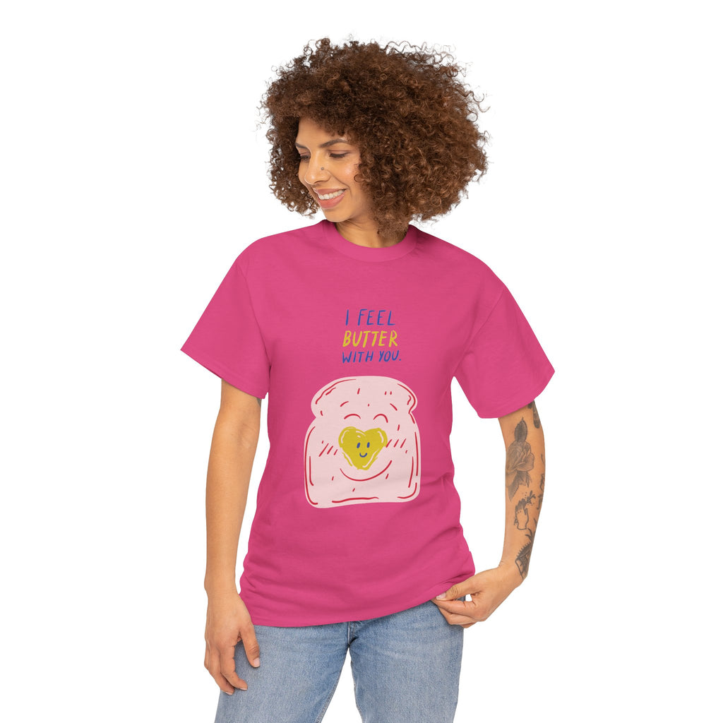 I Feel Butter With You T-Shirt