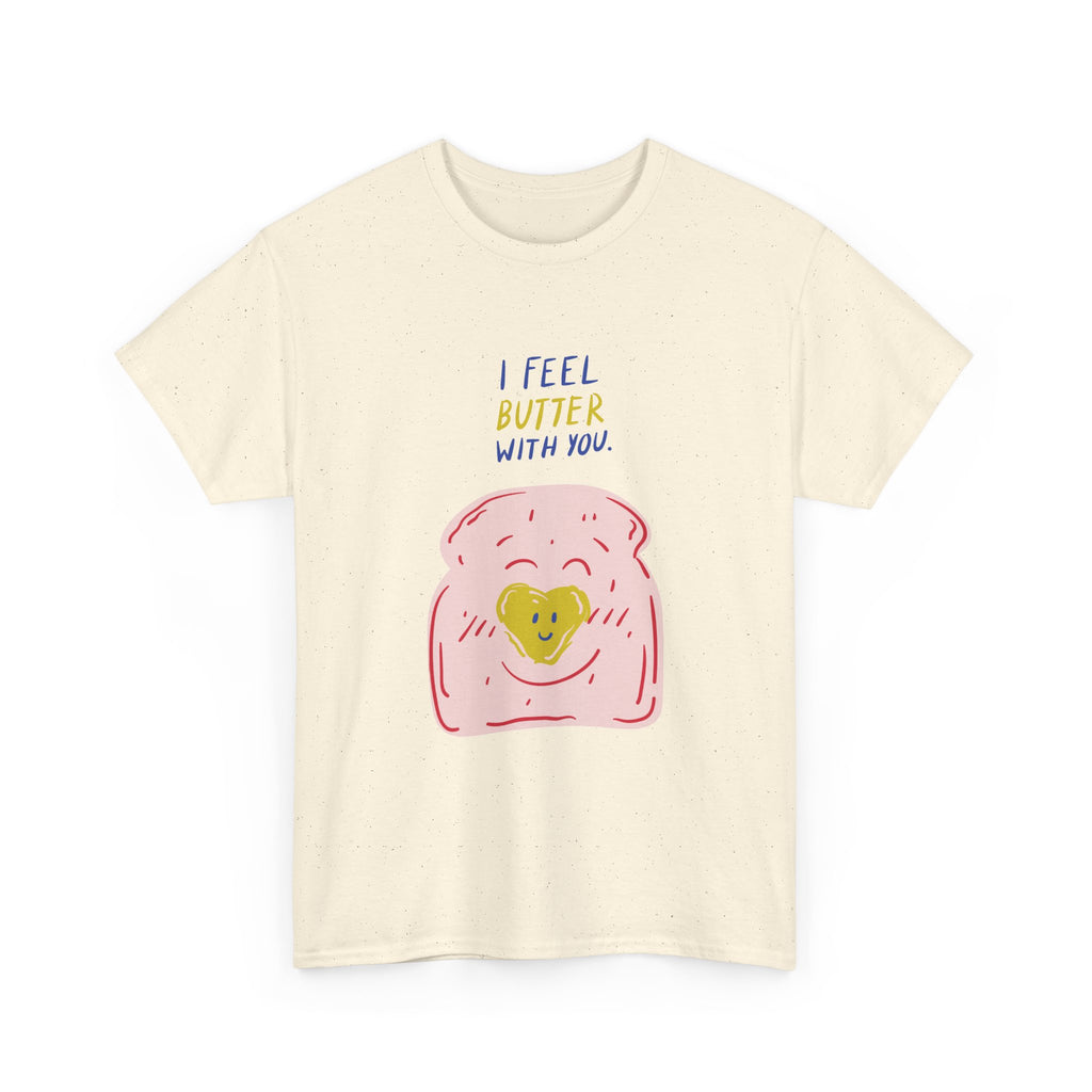 I Feel Butter With You T-Shirt