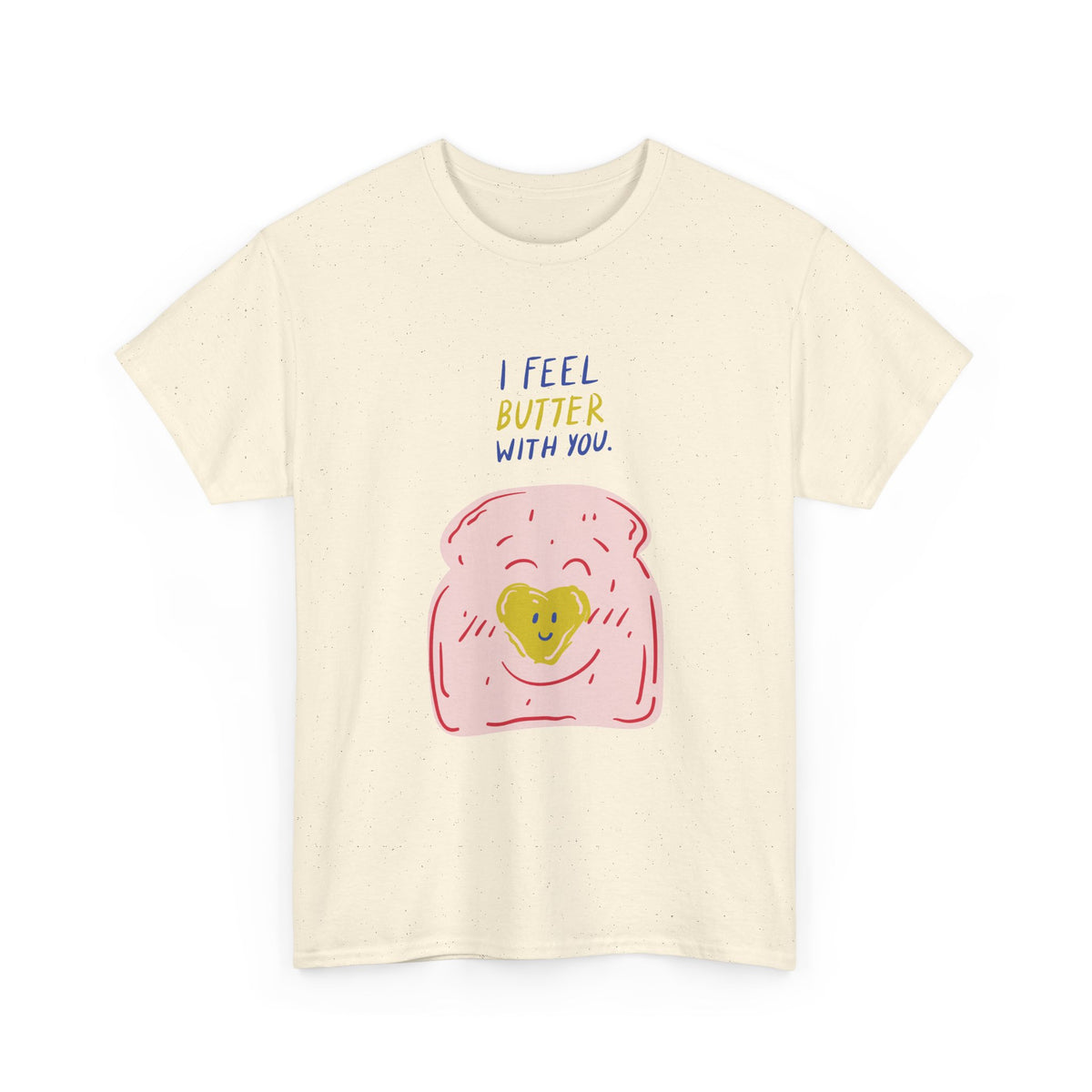 I Feel Butter With You T-Shirt