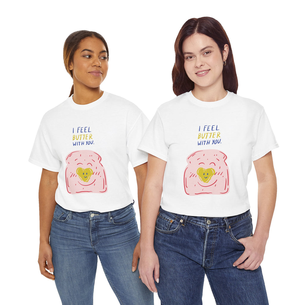 I Feel Butter With You T-Shirt