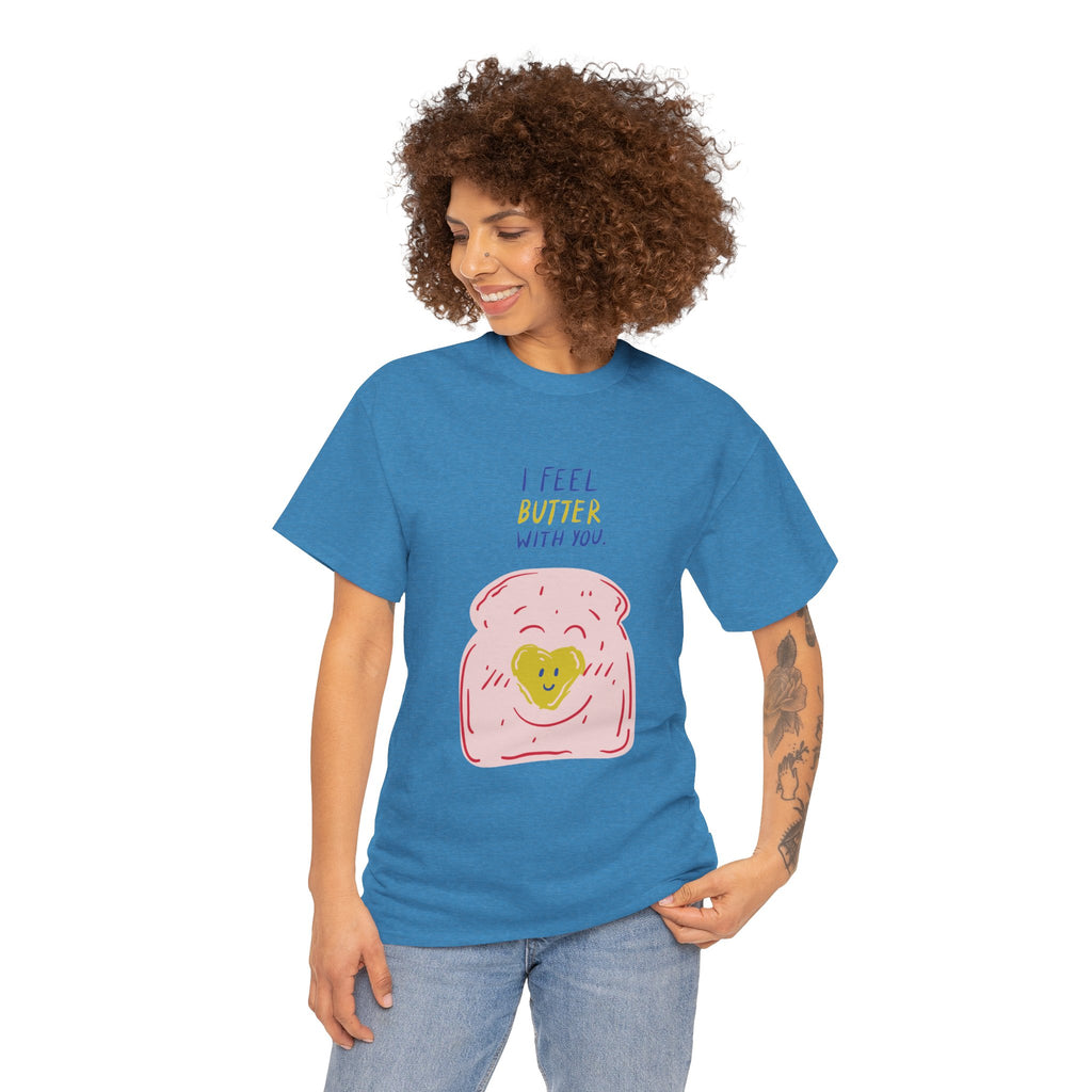 I Feel Butter With You T-Shirt