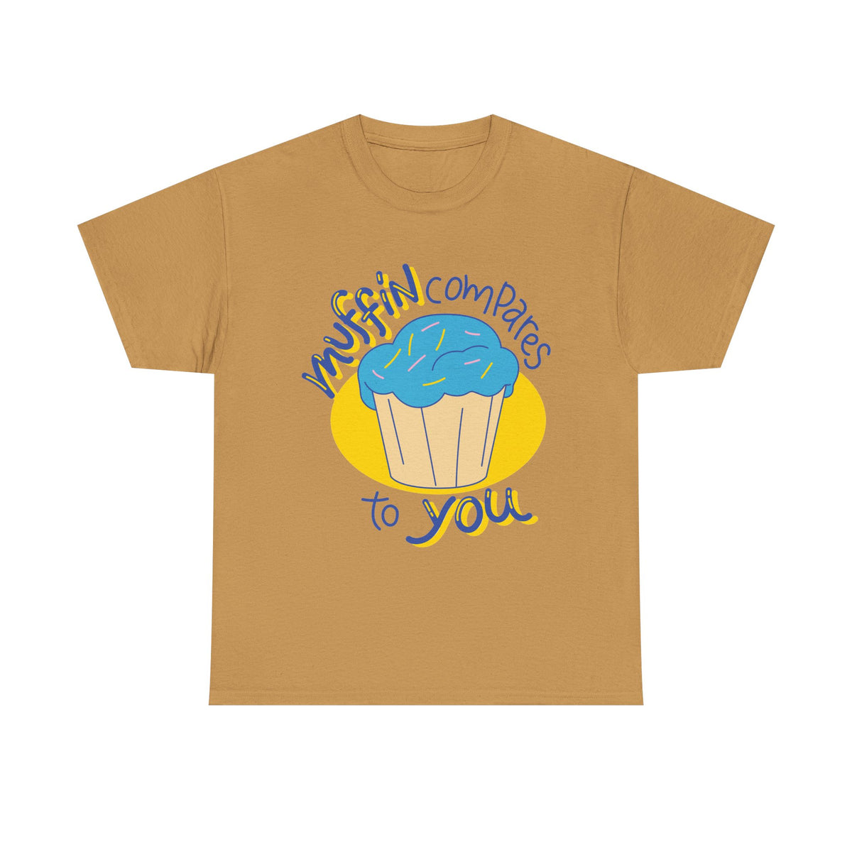 Muffin Compares To You T-Shirt