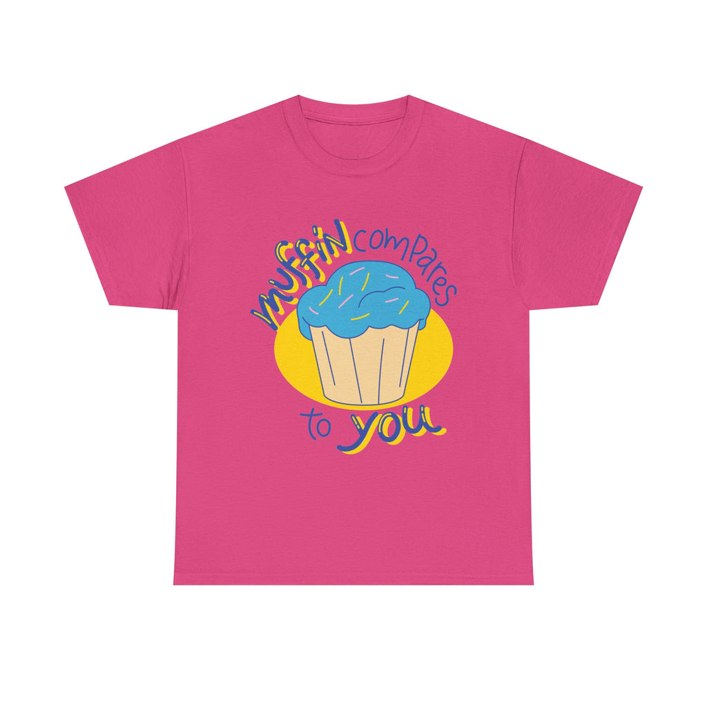 Muffin Compares To You T-Shirt