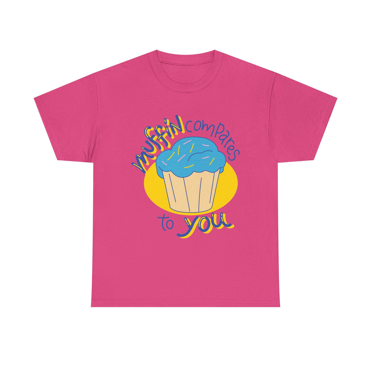 Muffin Compares To You T-Shirt