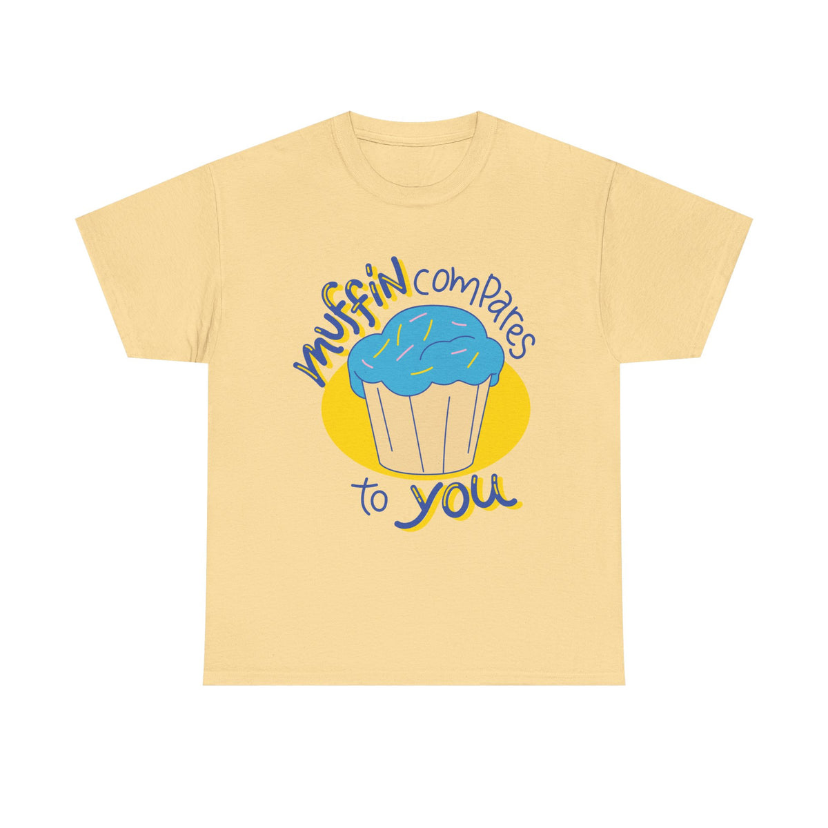 Muffin Compares To You T-Shirt