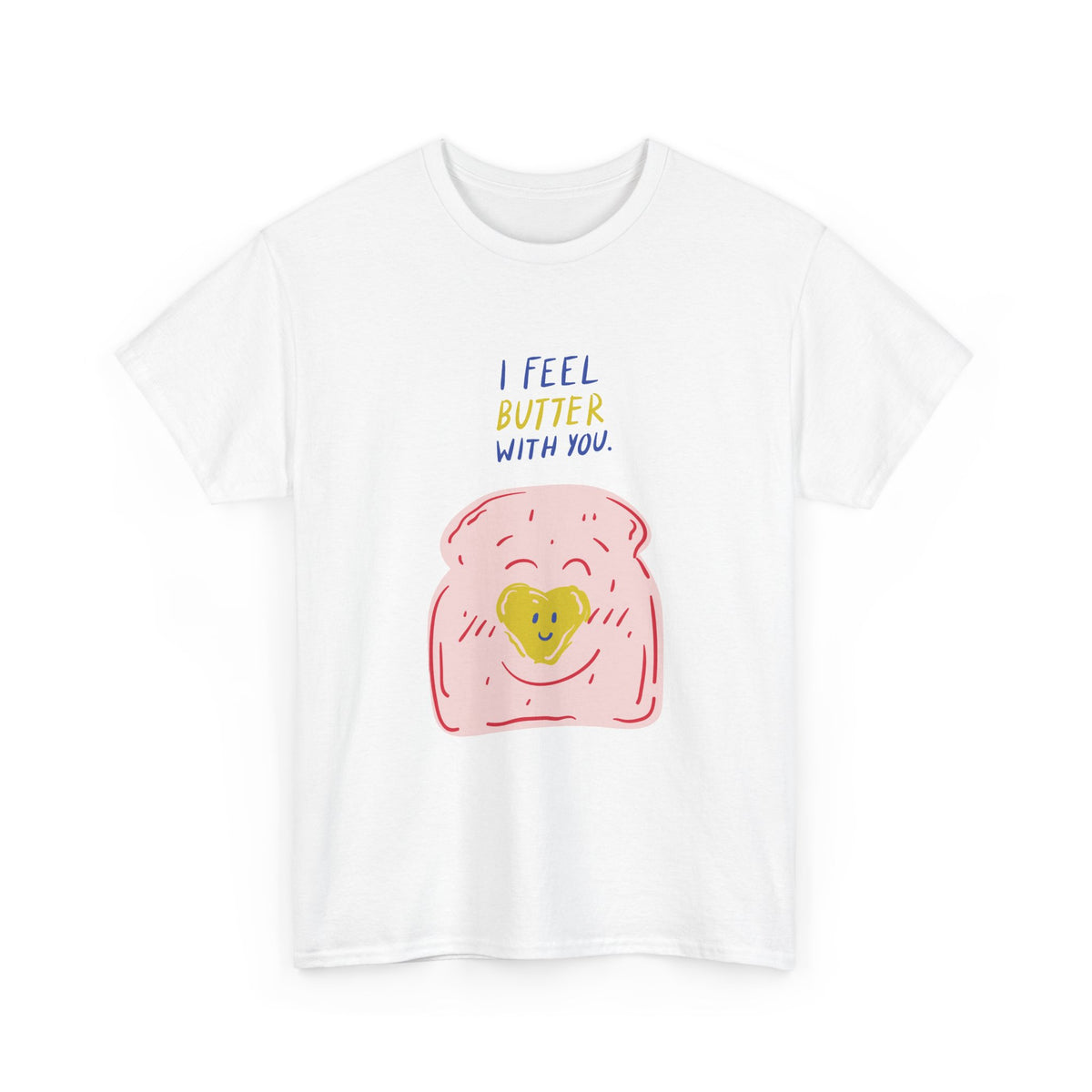 I Feel Butter With You T-Shirt