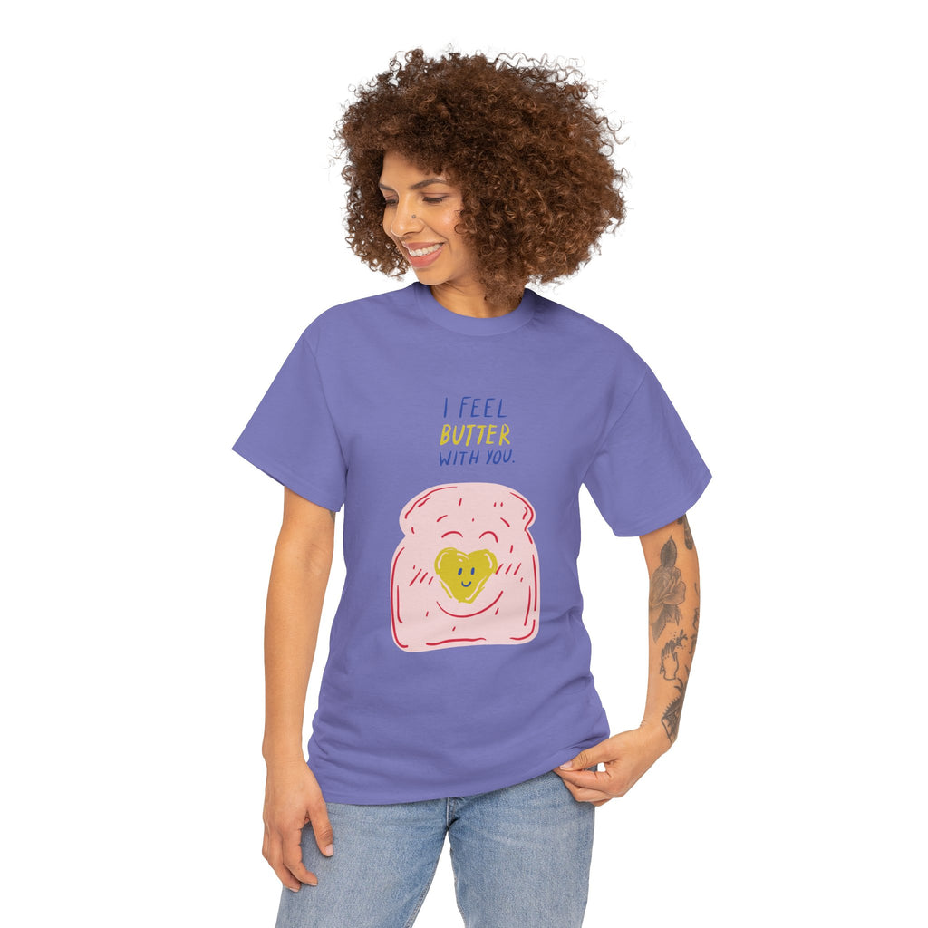 I Feel Butter With You T-Shirt