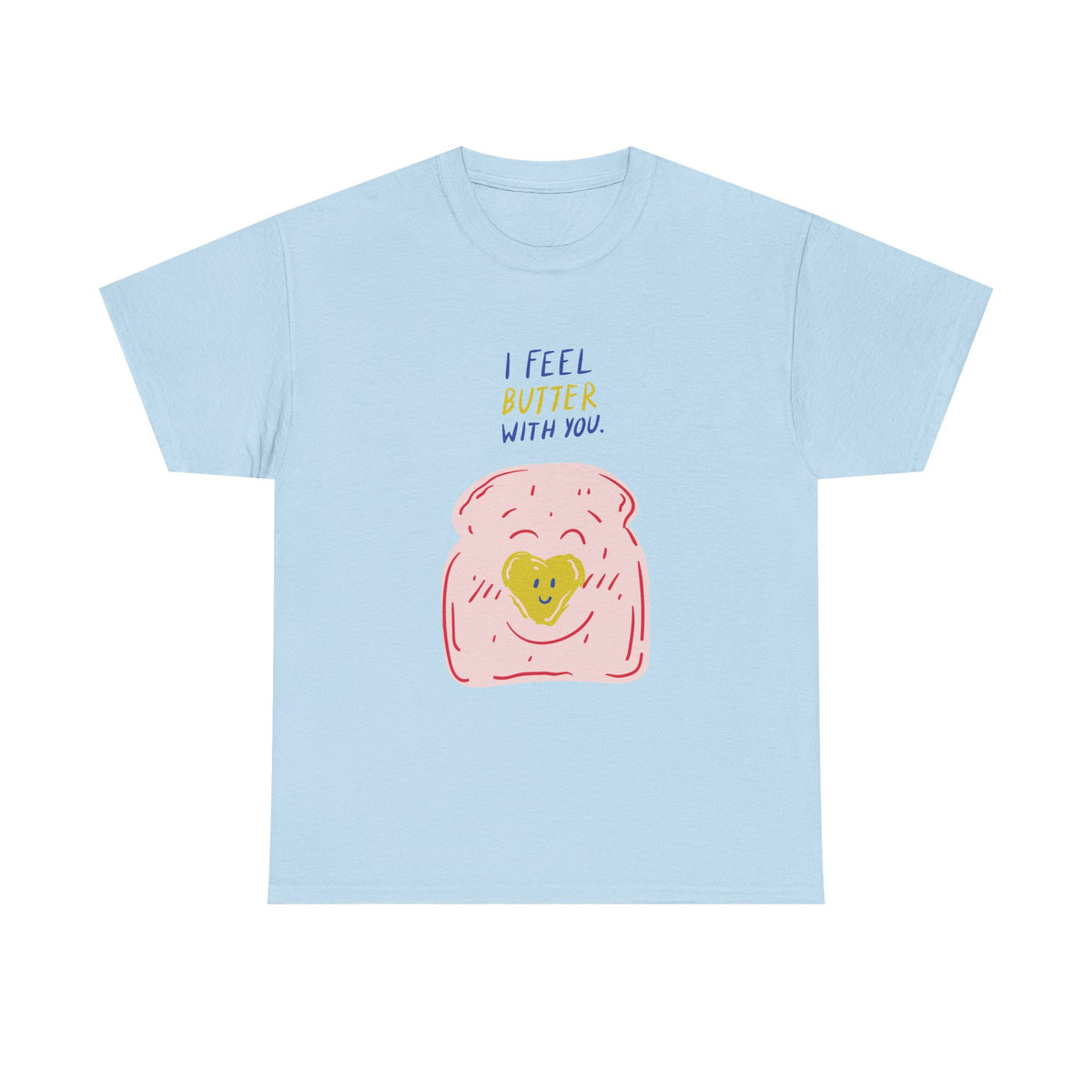 I Feel Butter With You T-Shirt