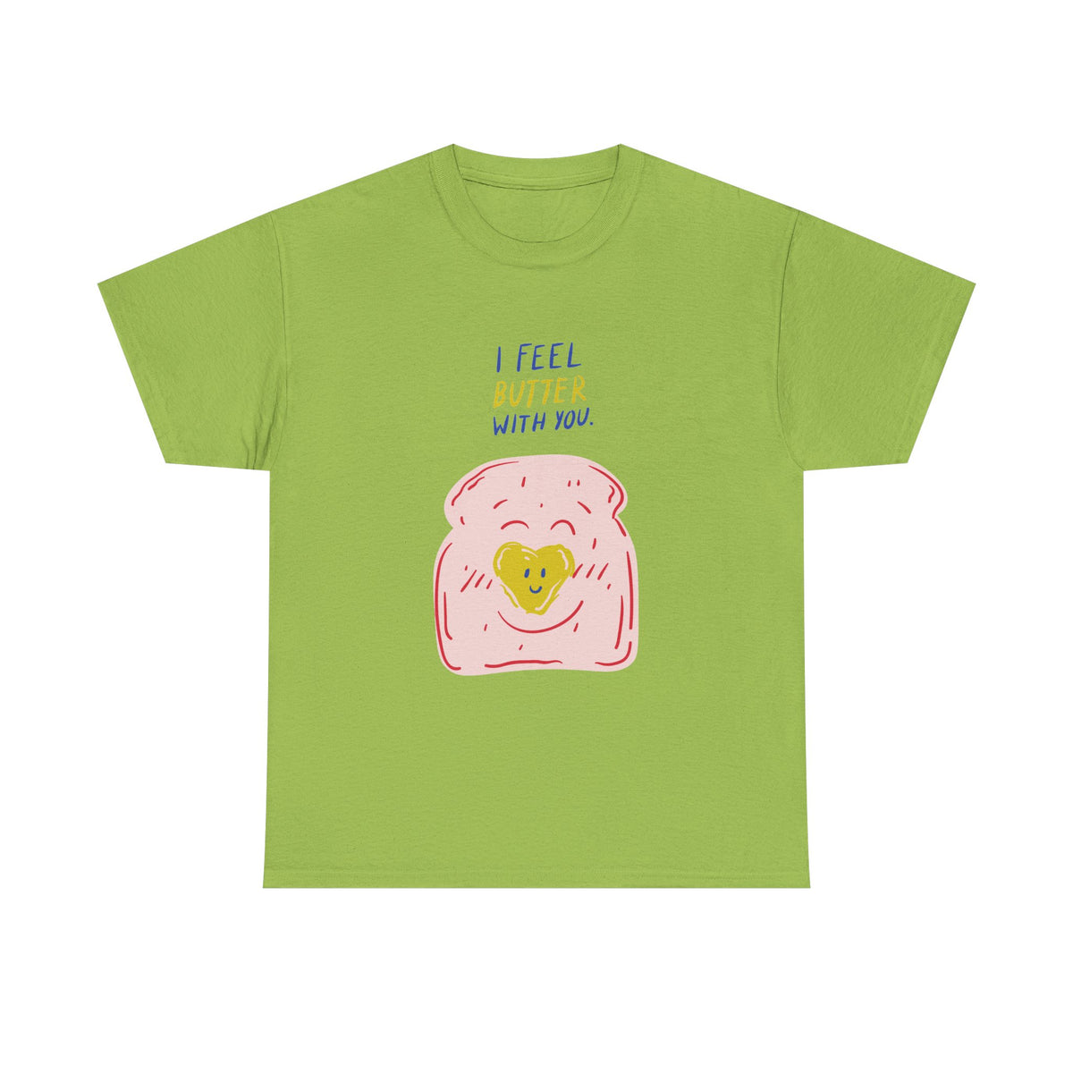 I Feel Butter With You T-Shirt