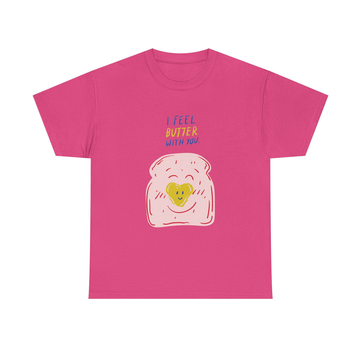 I Feel Butter With You T-Shirt