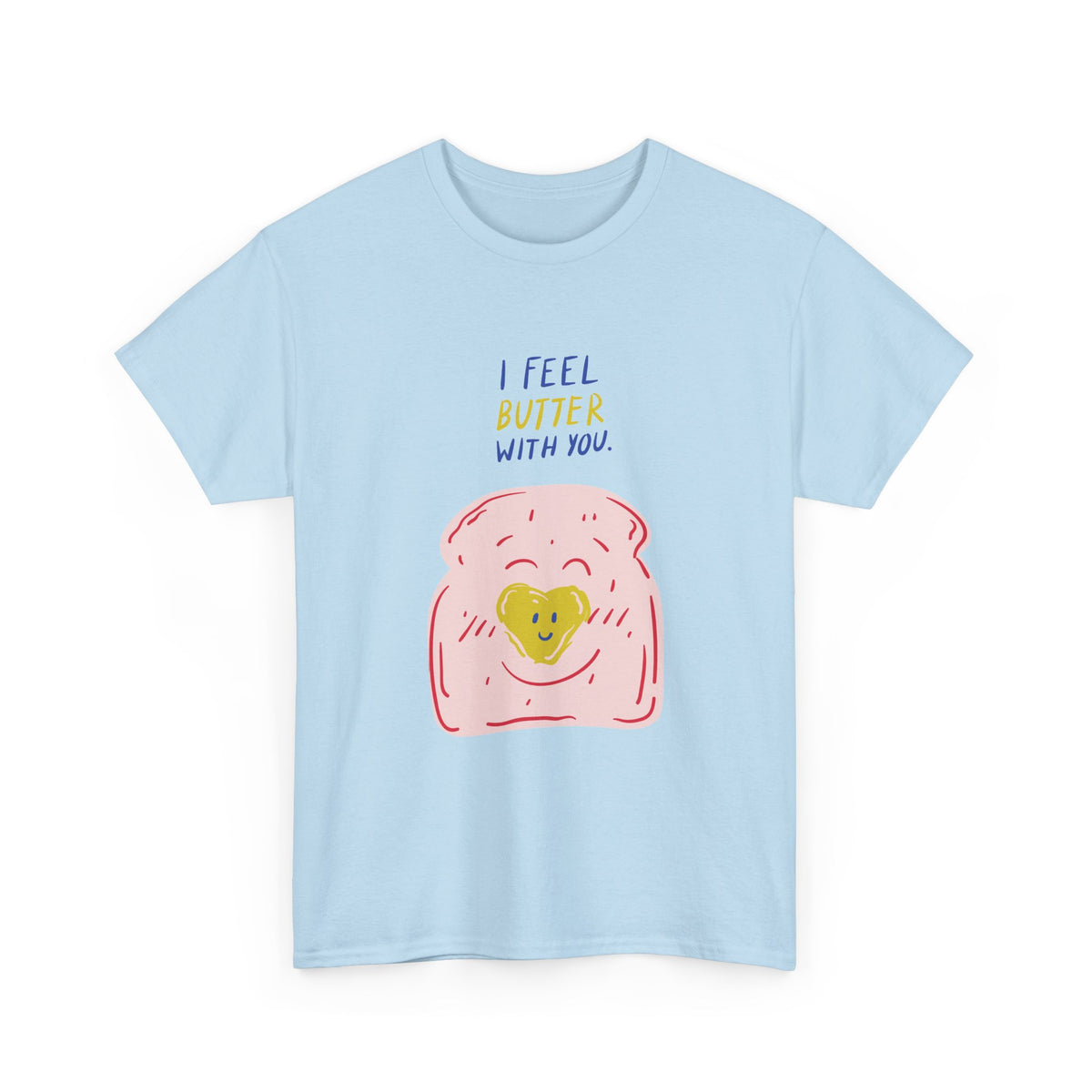 I Feel Butter With You T-Shirt