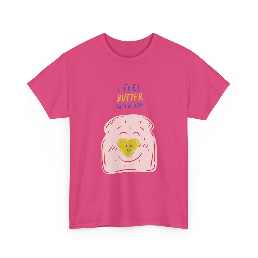 I Feel Butter With You T-Shirt