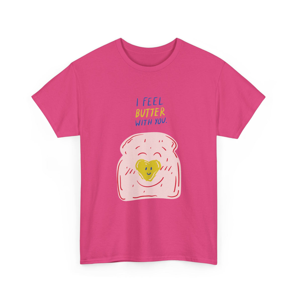 I Feel Butter With You T-Shirt