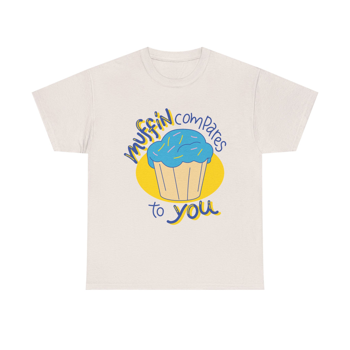 Muffin Compares To You T-Shirt