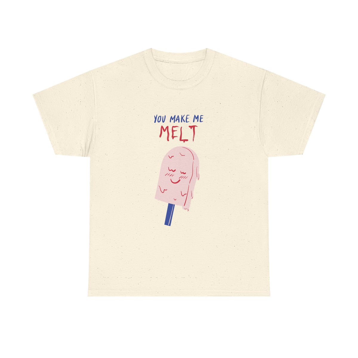 You Make Me Melt Tee
