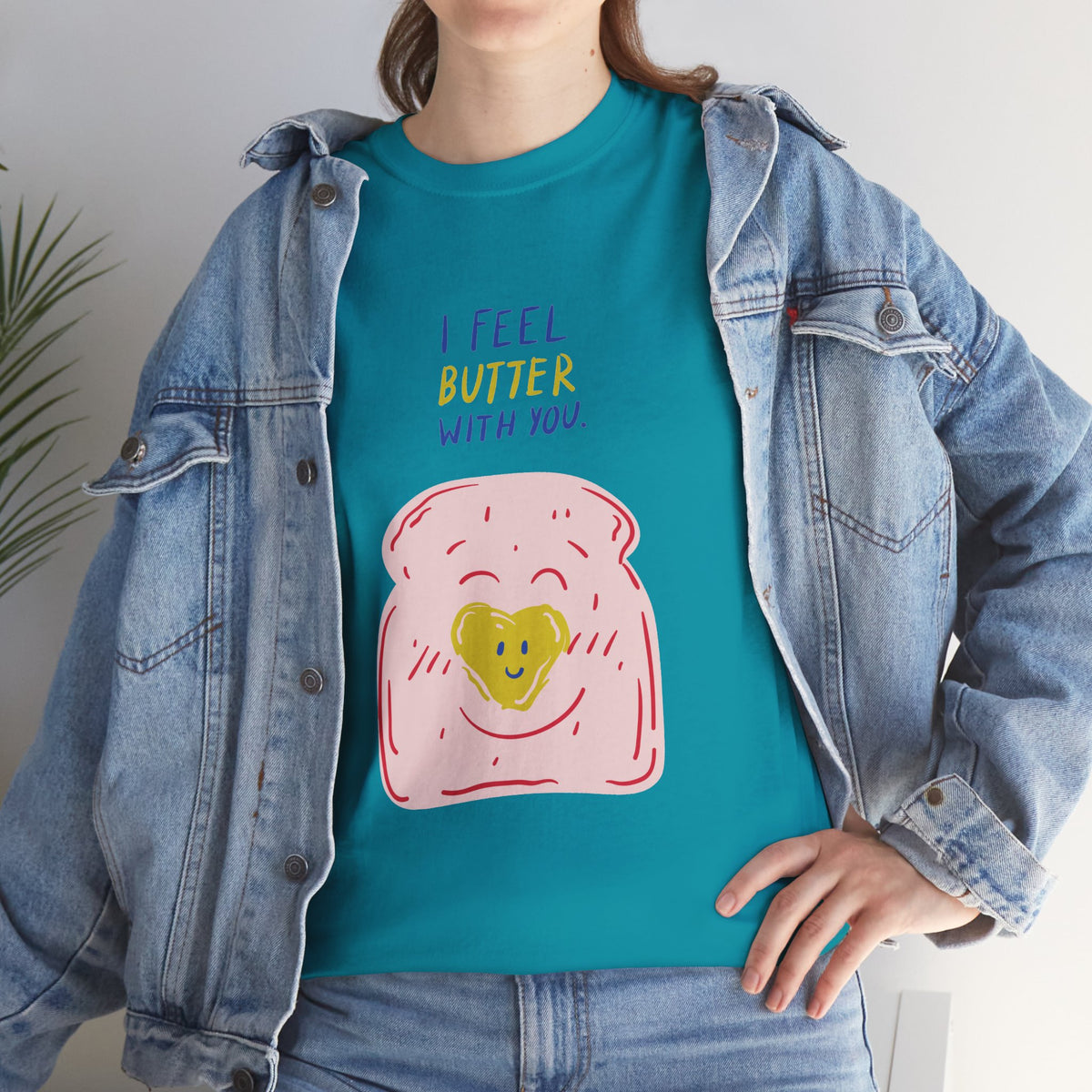 I Feel Butter With You T-Shirt